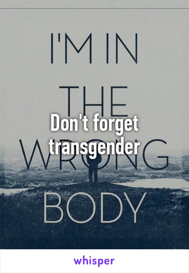 Don't forget transgender