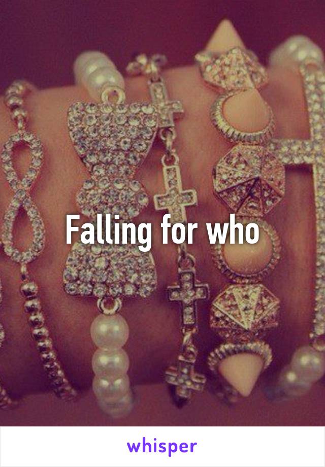 Falling for who