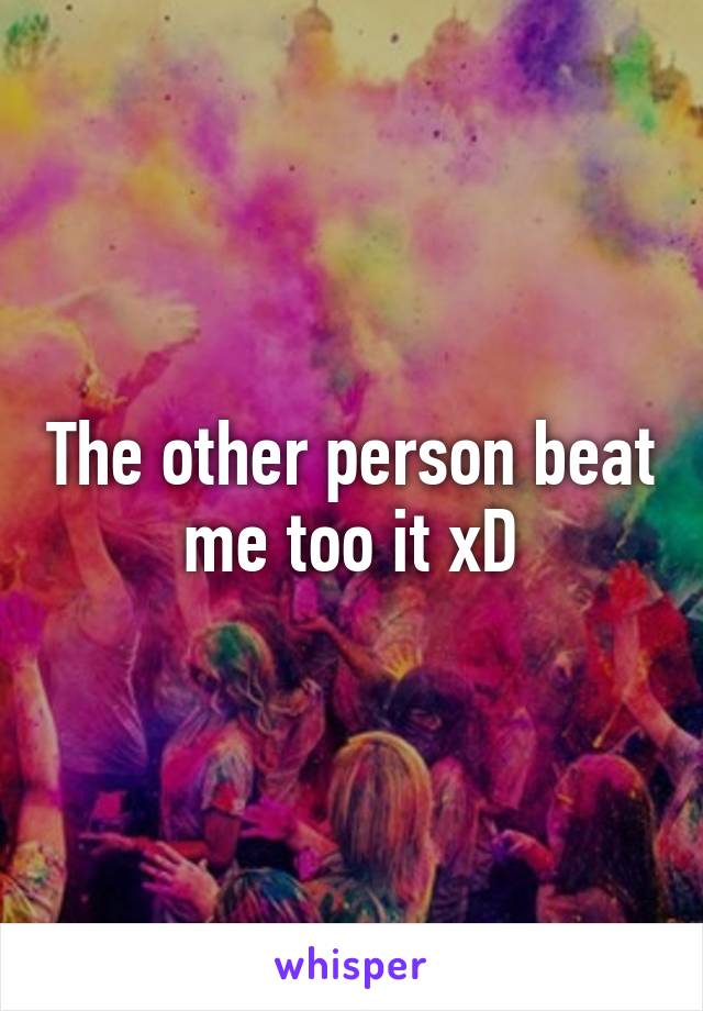 The other person beat me too it xD