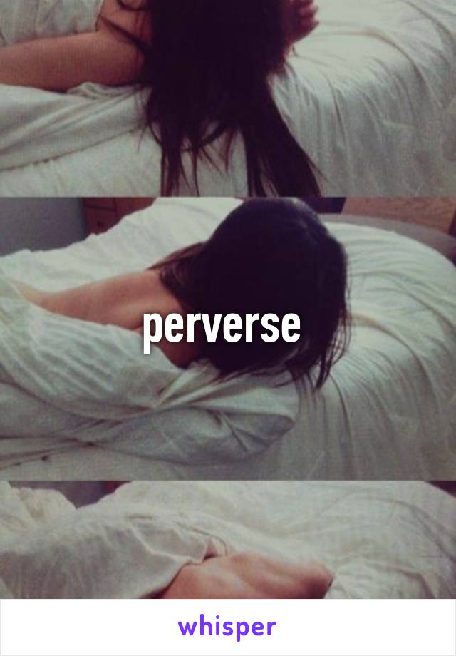 perverse 