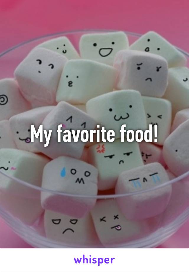 My favorite food!