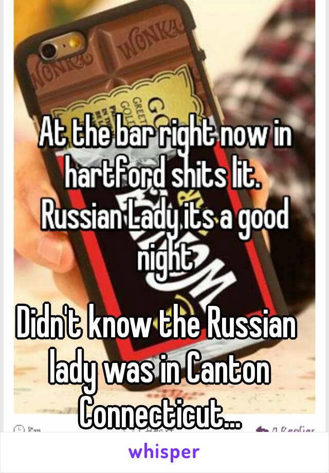 Didn't know the Russian lady was in Canton Connecticut...



