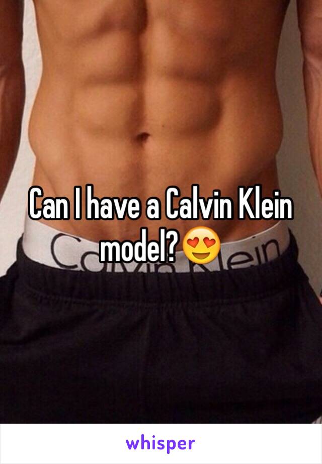 Can I have a Calvin Klein model?😍