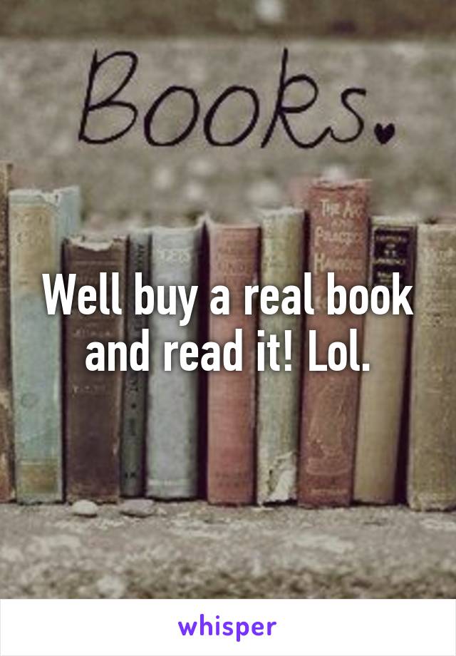 Well buy a real book and read it! Lol.