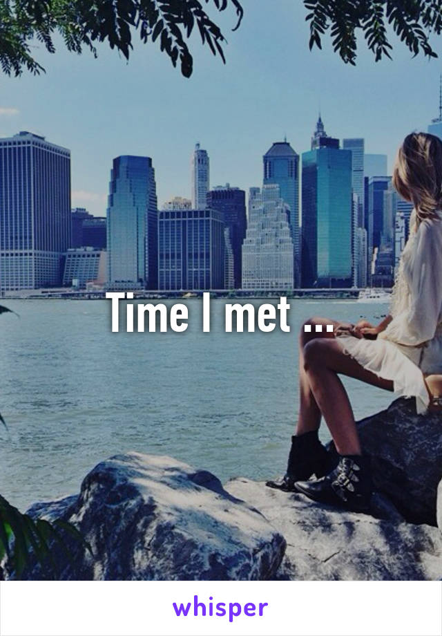 Time I met ...