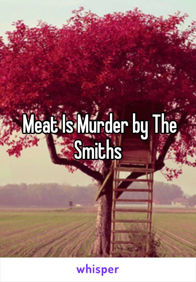  Meat Is Murder by The Smiths