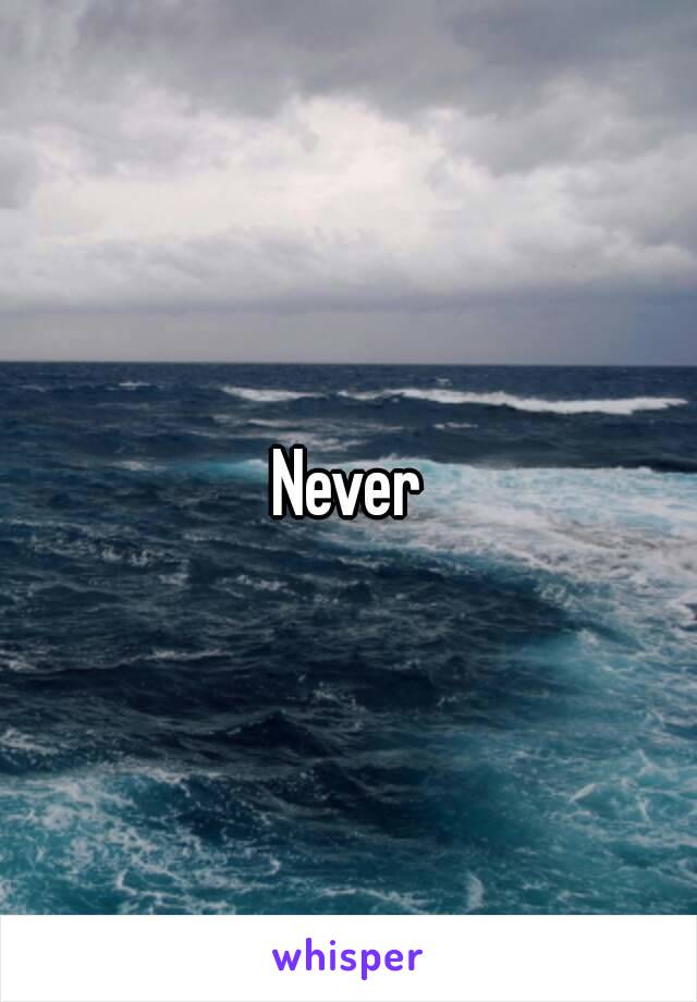 Never