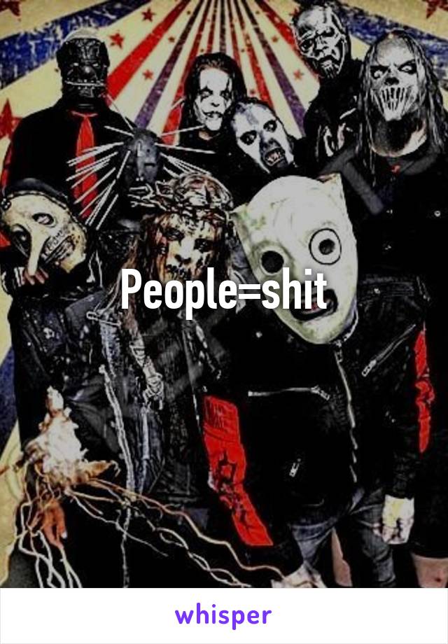 People=shit
