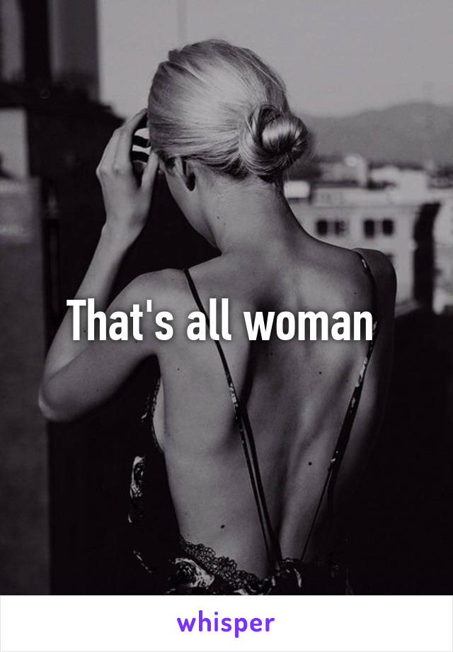 That's all woman 