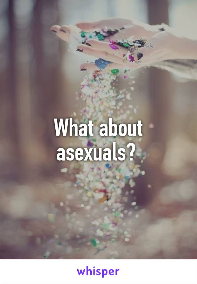 What about asexuals? 
