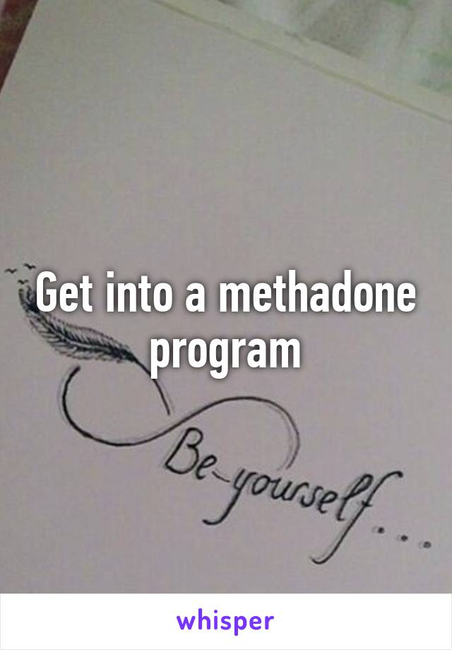 Get into a methadone program