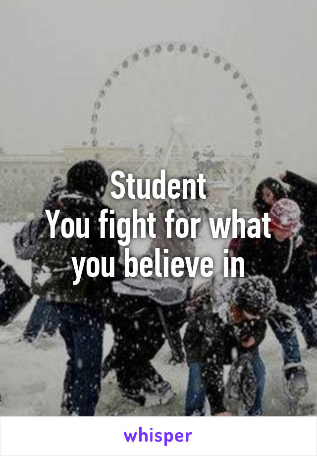 Student
You fight for what you believe in