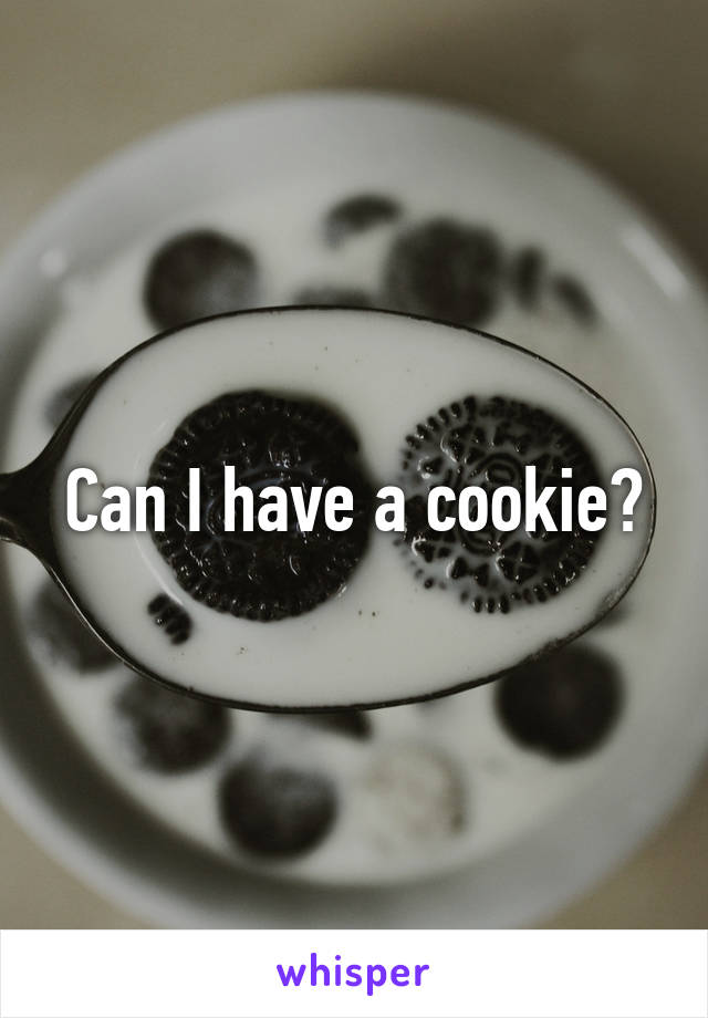 Can I have a cookie?