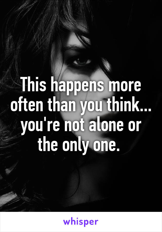 This happens more often than you think... you're not alone or the only one. 