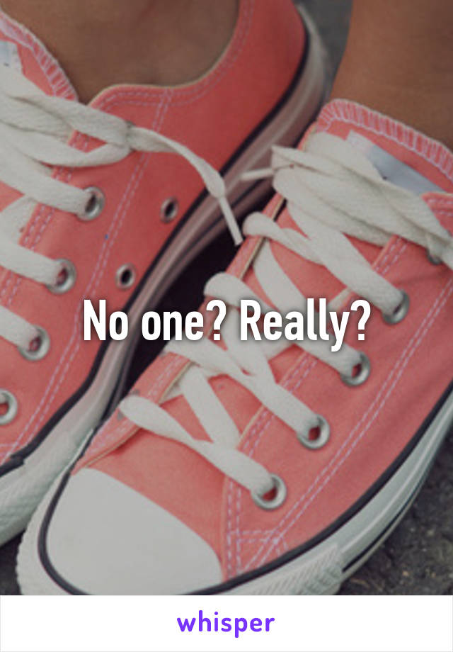 No one? Really?