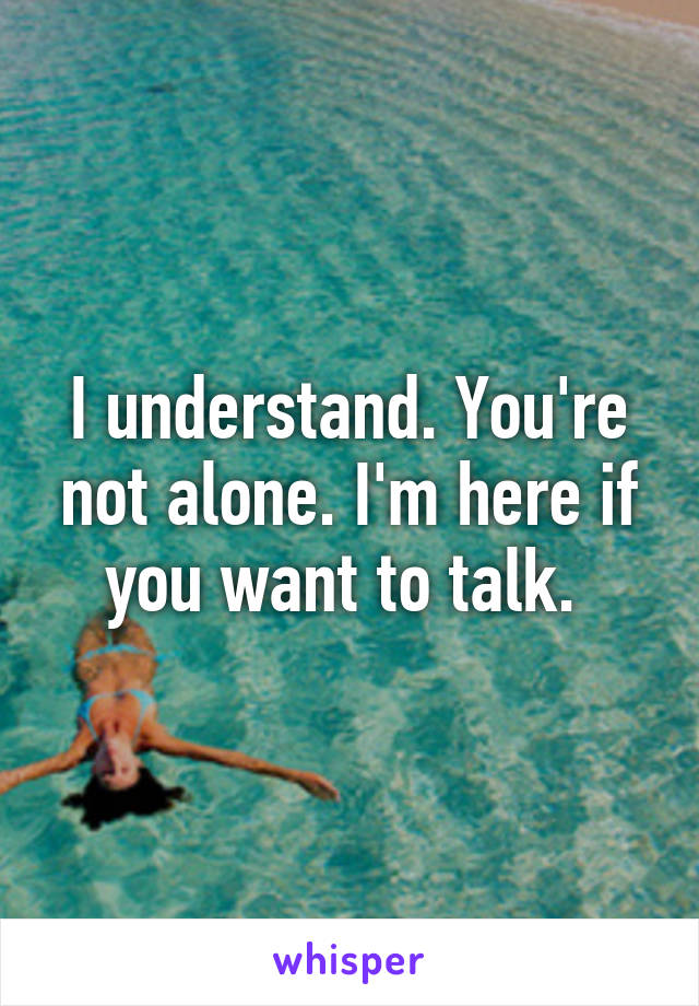 I understand. You're not alone. I'm here if you want to talk. 