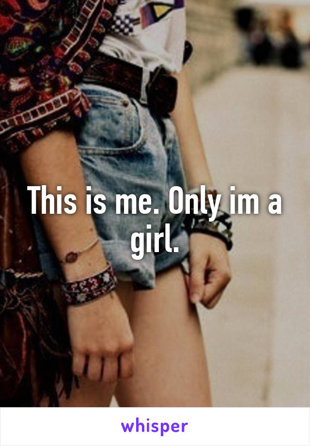 This is me. Only im a girl.