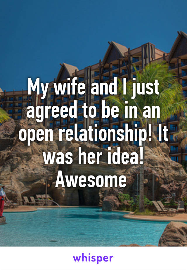 My wife and I just agreed to be in an open relationship! It was her idea! Awesome 