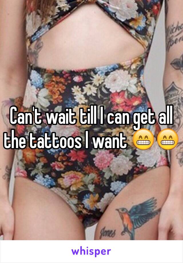 Can't wait till I can get all the tattoos I want 😁😁