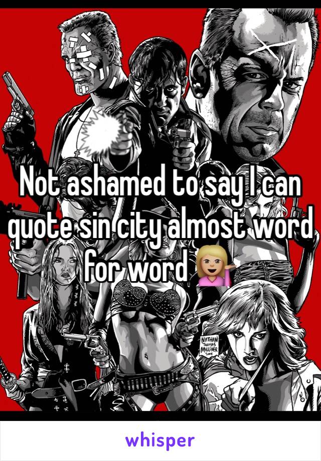Not ashamed to say I can quote sin city almost word for word 💁🏼