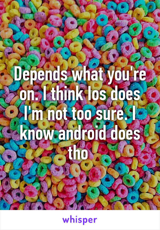 Depends what you're on. I think Ios does I'm not too sure. I know android does tho 