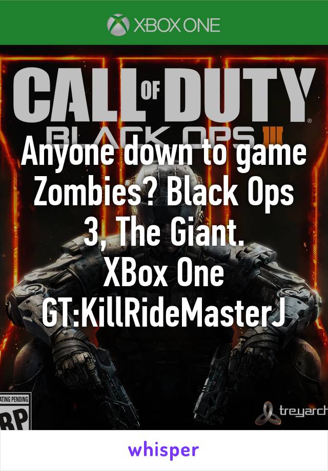 Anyone down to game Zombies? Black Ops 3, The Giant.
XBox One
GT:KillRideMasterJ
