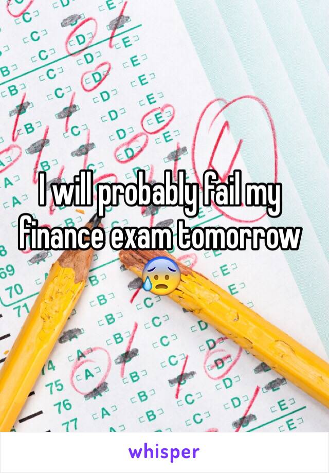 I will probably fail my finance exam tomorrow 😰