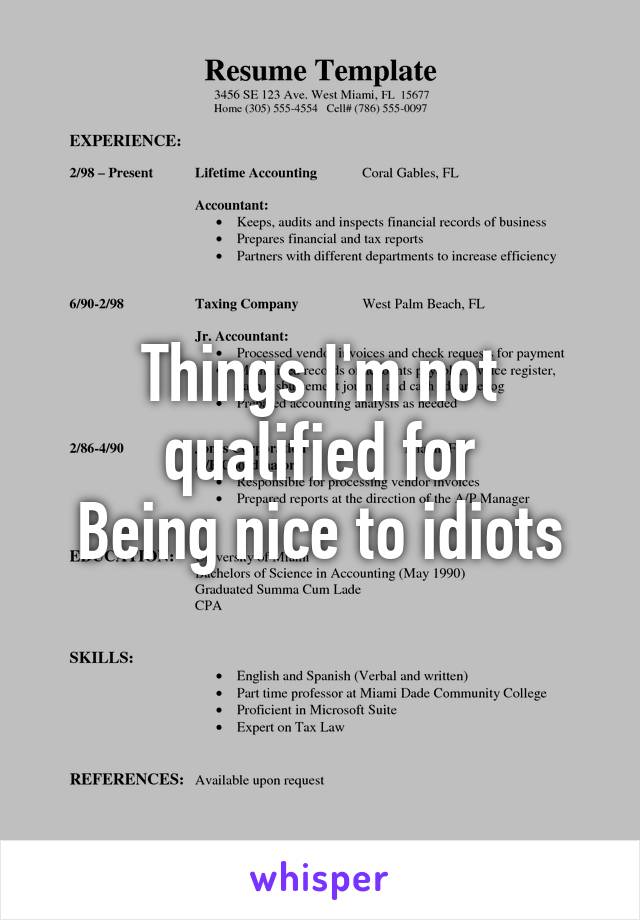 Things I'm not qualified for
Being nice to idiots