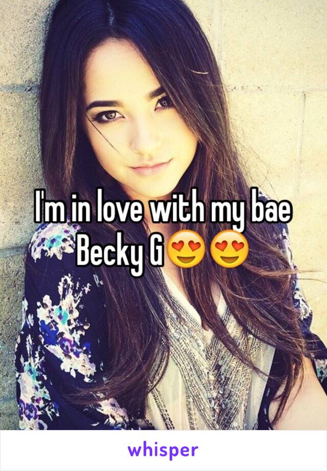 I'm in love with my bae Becky G😍😍