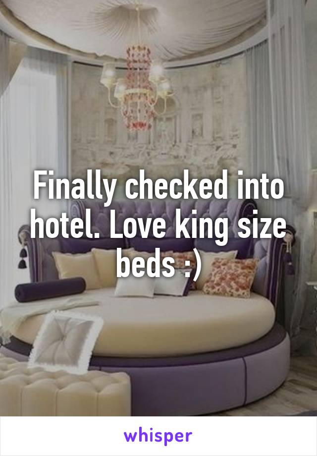 Finally checked into hotel. Love king size beds :)