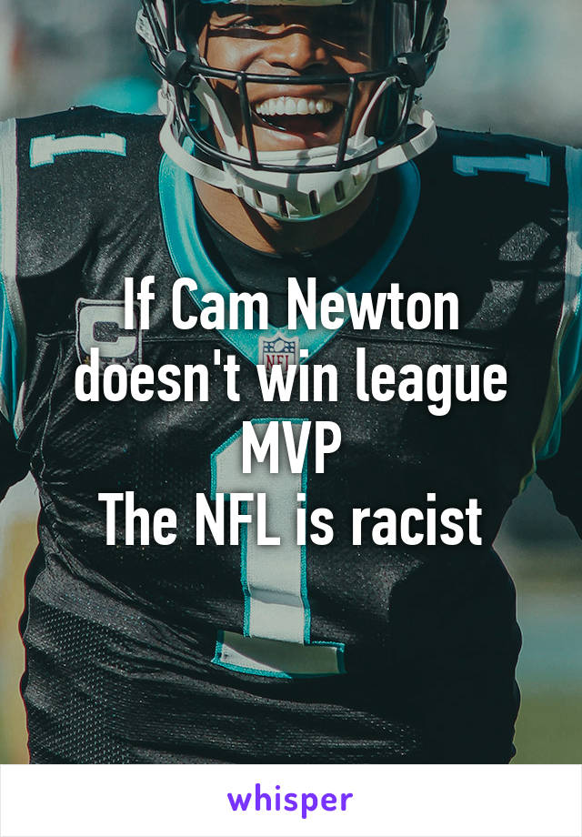 If Cam Newton doesn't win league MVP
The NFL is racist