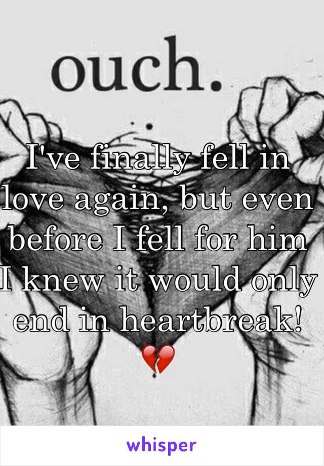 I've finally fell in love again, but even before I fell for him I knew it would only end in heartbreak! 💔