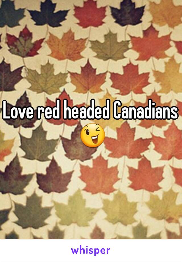 Love red headed Canadians 😉