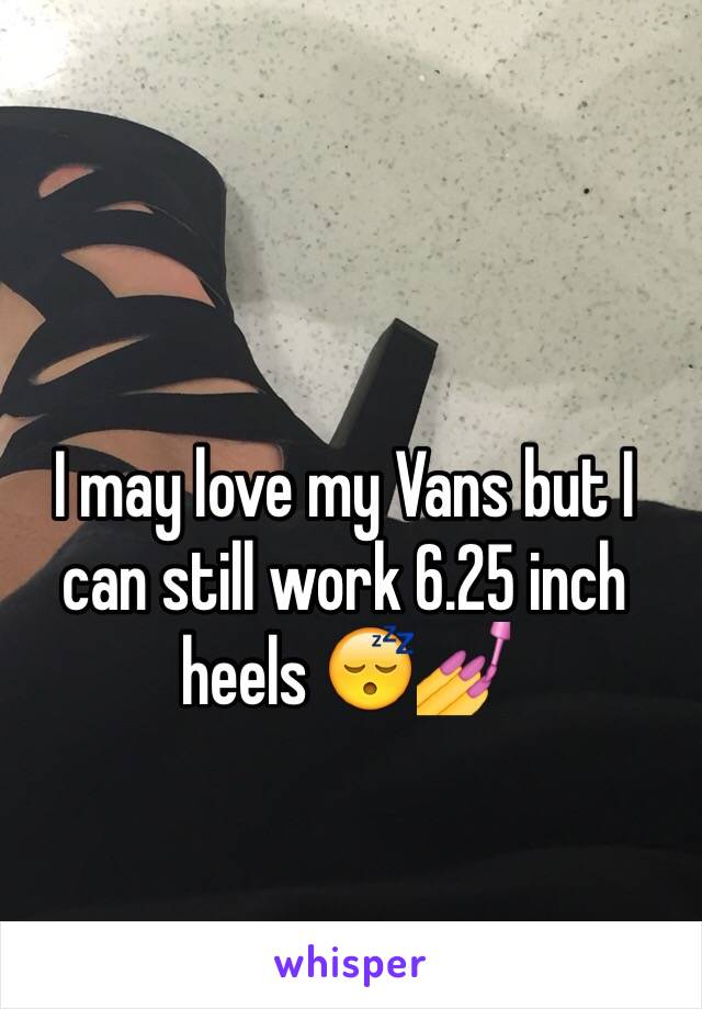 I may love my Vans but I can still work 6.25 inch heels 😴💅