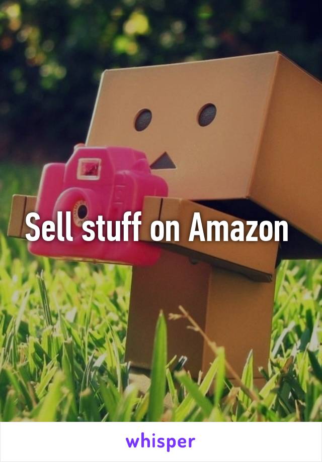 Sell stuff on Amazon 