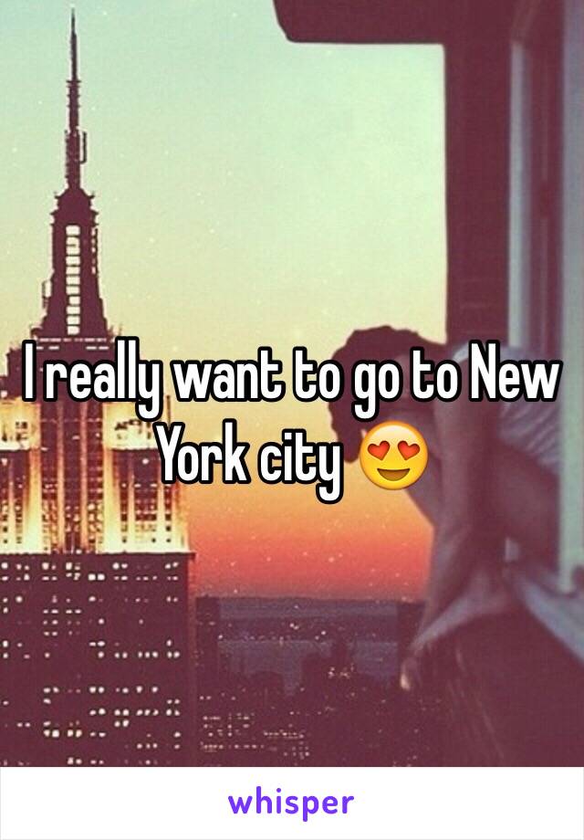 I really want to go to New York city 😍