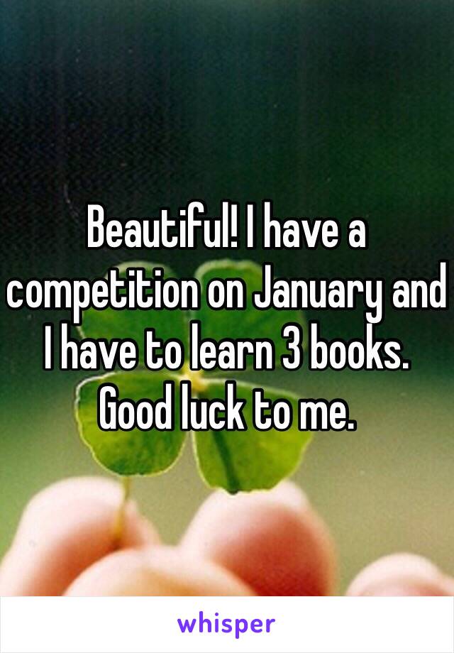 Beautiful! I have a competition on January and I have to learn 3 books.
Good luck to me.