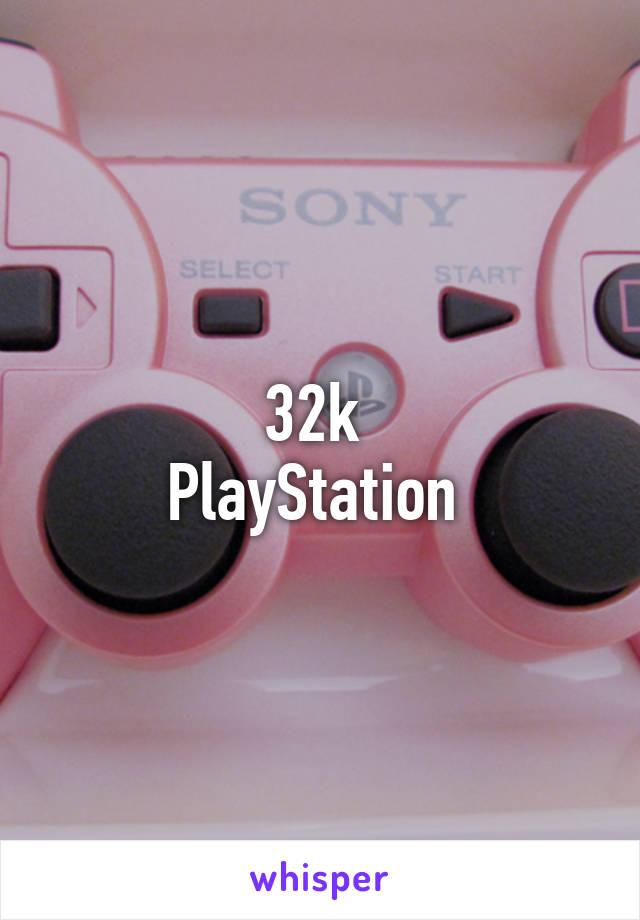 32k 
PlayStation 