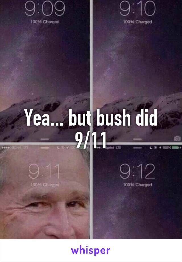 Yea... but bush did 9/11