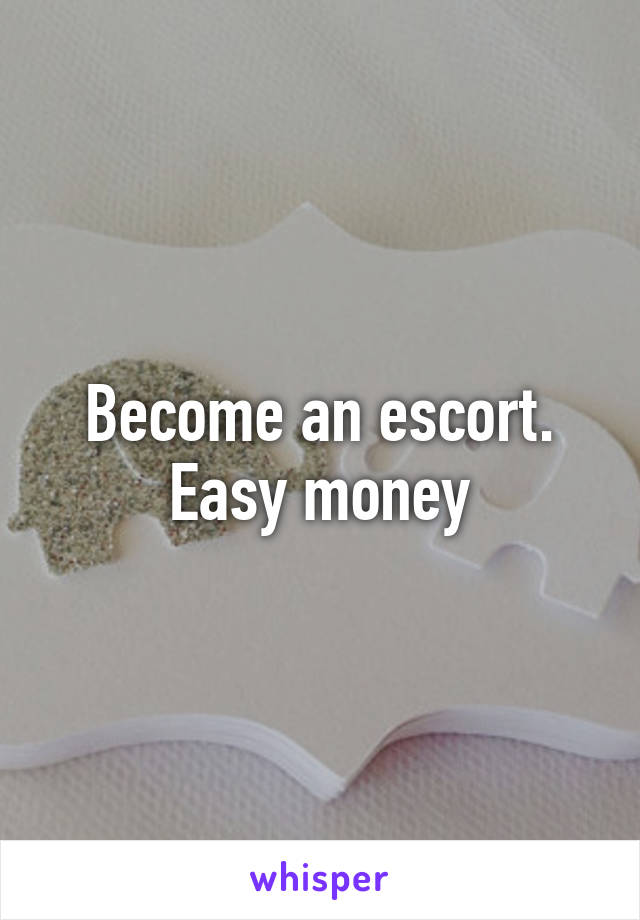 Become an escort. Easy money