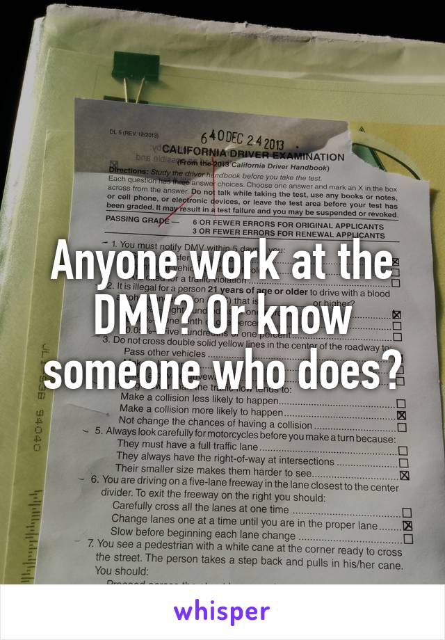 Anyone work at the DMV? Or know someone who does?