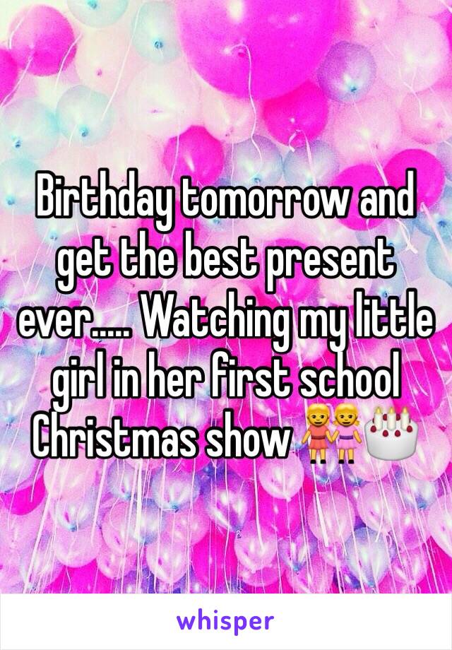 Birthday tomorrow and get the best present ever..... Watching my little girl in her first school Christmas show 👭🎂