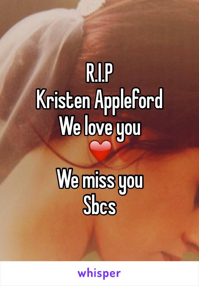 R.I.P
Kristen Appleford
We love you
❤️
We miss you
Sbcs