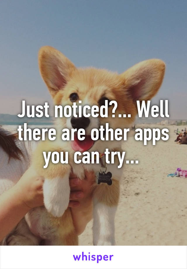 Just noticed?... Well there are other apps you can try... 