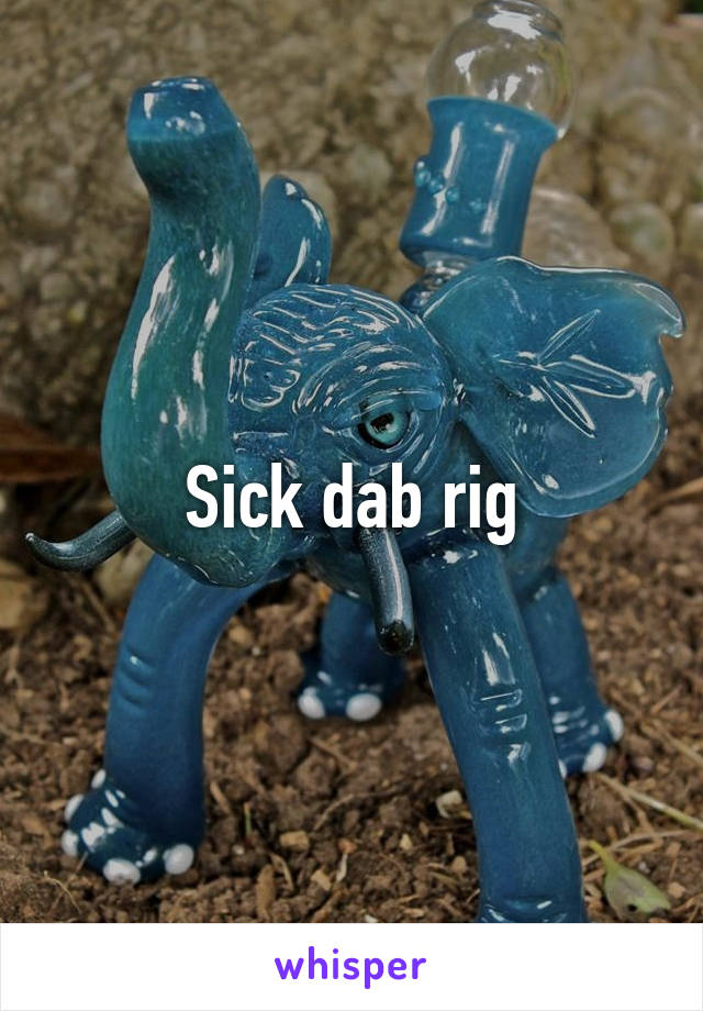 Sick dab rig