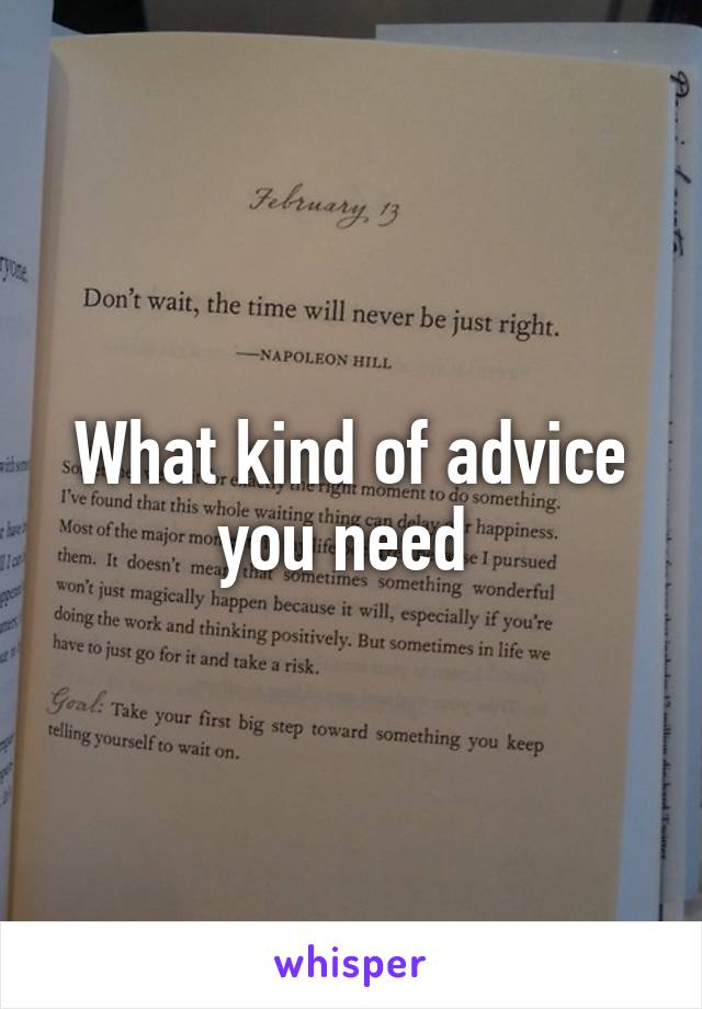 What kind of advice you need 