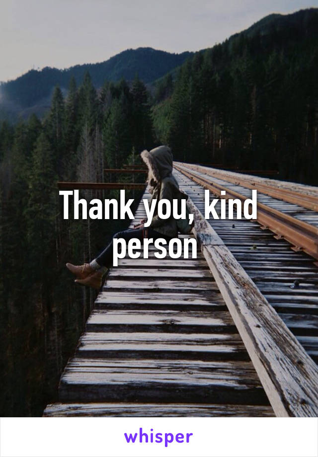 Thank you, kind person 
