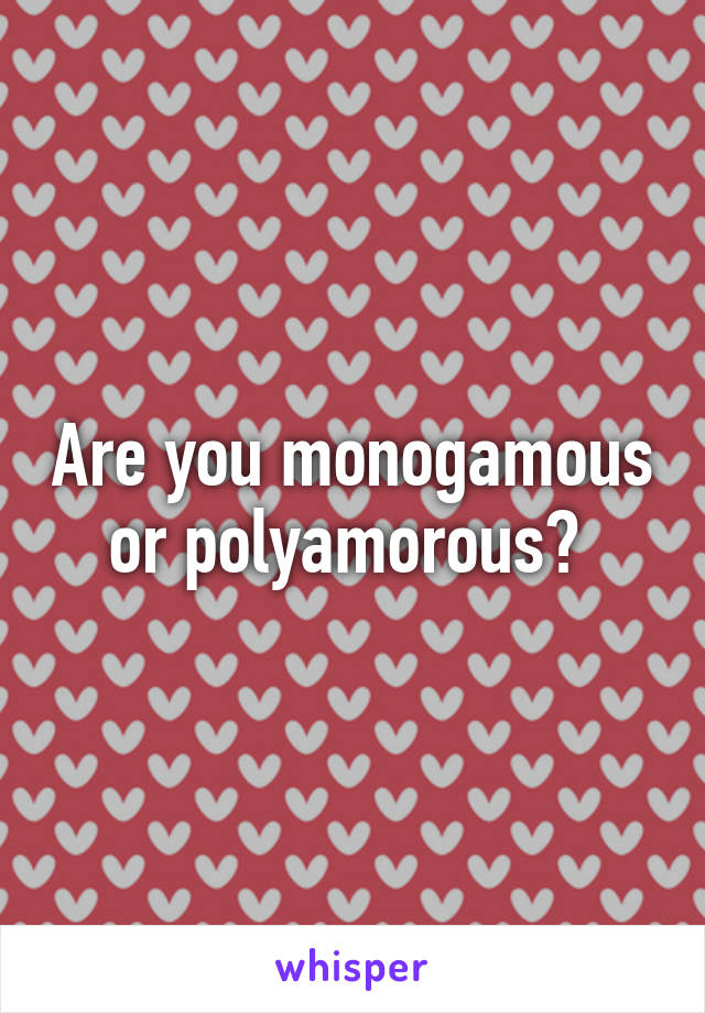 Are you monogamous or polyamorous? 