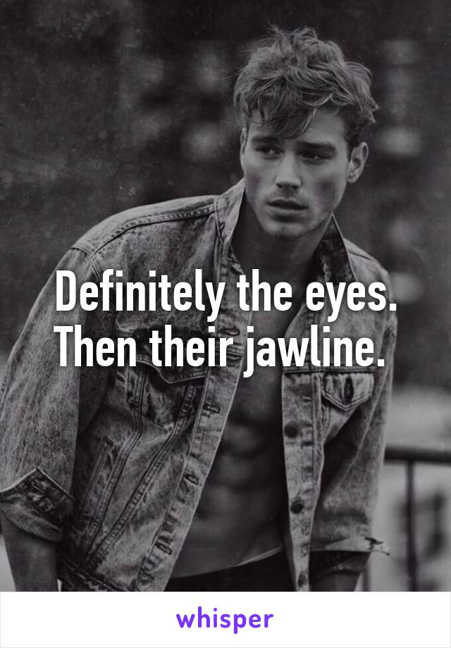 Definitely the eyes. Then their jawline. 