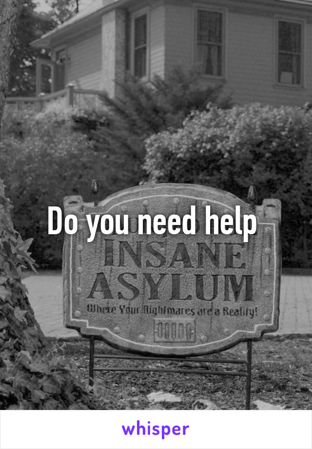 Do you need help 